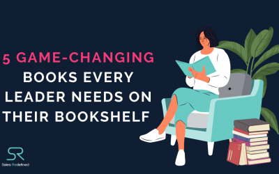 5 Game-Changing Books Every Leader Needs on Their Bookshelf