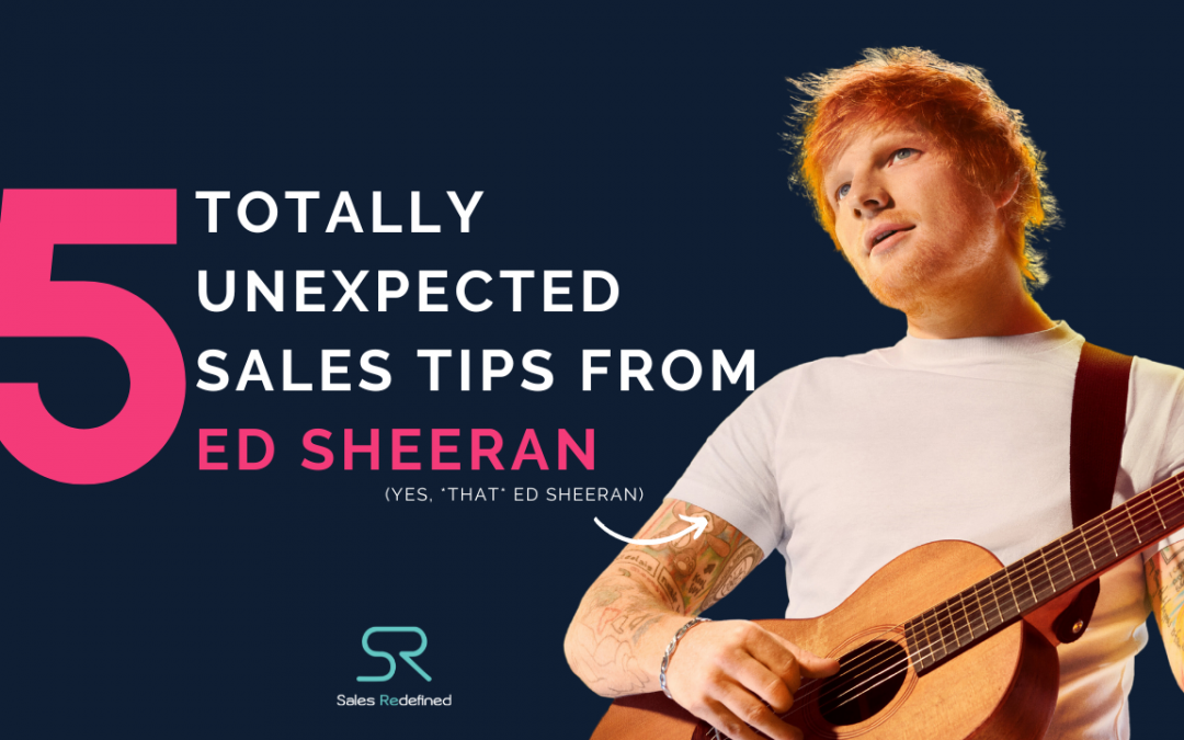 5 Totally Unexpected Sales Tips from Ed Sheeran (Yes, *That* Ed Sheeran)